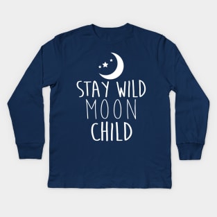 Stay Wild Moon Child - WHITE Kids Long Sleeve T-Shirt